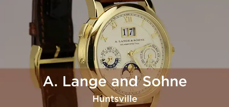 A. Lange and Sohne Huntsville