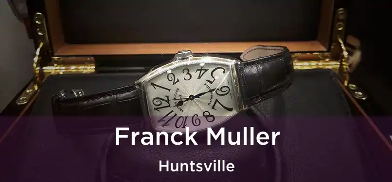 Franck Muller Huntsville