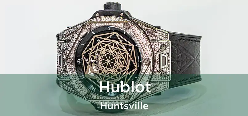 Hublot Huntsville