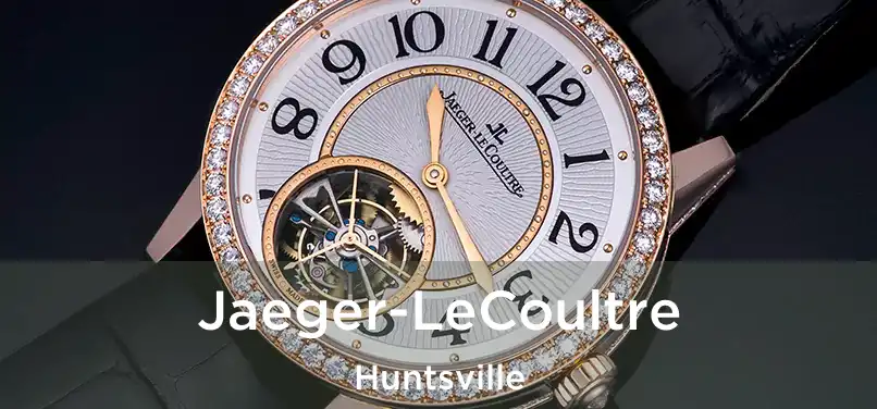 Jaeger-LeCoultre Huntsville