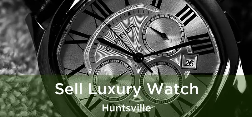 Sell Luxury Watch Huntsville