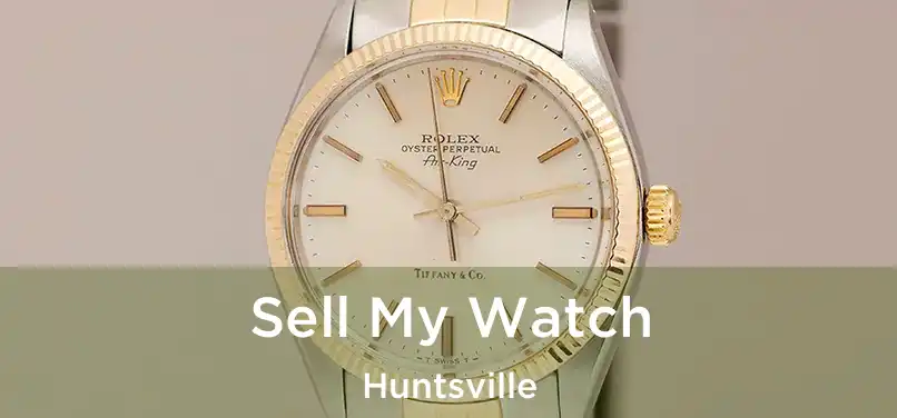 Sell My Watch Huntsville