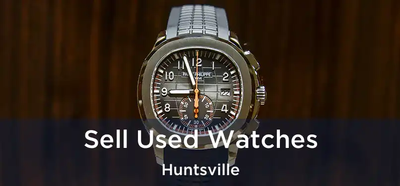 Sell Used Watches Huntsville