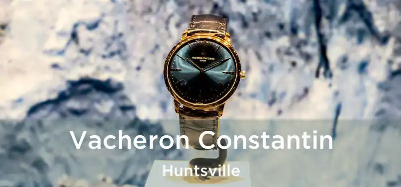 Vacheron Constantin Huntsville