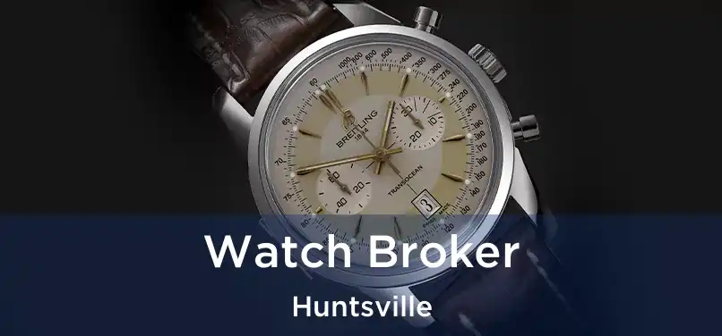 Watch Broker Huntsville