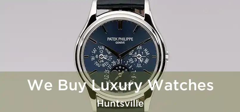 We Buy Luxury Watches Huntsville